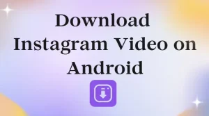 How to Download Instagram Video on Android